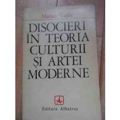Disocieri In Teoria Culturii Si A Artei Moderne - Marian Vasile ,528167
