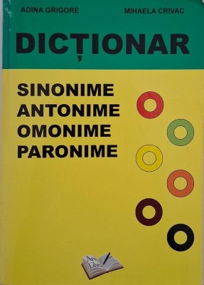 Dictionar de sinonime, antonime, omonime, paronime - Adina Grigore, Mihaela Crivac foto
