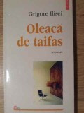 Oleaca de Taifas - G. Ilisei, Polirom 1998, Roman Rom&acirc;nesc, Proza Ego, Paperback