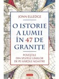 O istorie a lumii in 47 de granite. Povestile din spatele liniilor de pe hartile noastre/Jonn Elledge, Polirom