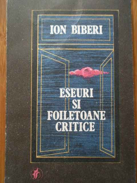 Eseuri Si Foiletoane Critice - Ion Biberi ,288523