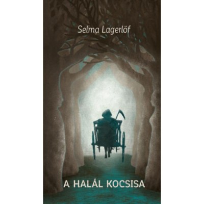 A Hal&amp;aacute;l kocsisa - Selma Lagerl&amp;ouml;f foto