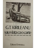 Constantin Bostan (ed.) - G. T. Kirileanu sau viața ca o carte (editia 1985)
