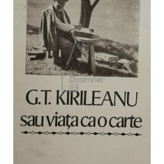 Constantin Bostan (ed.) - G. T. Kirileanu sau viața ca o carte (editia 1985)
