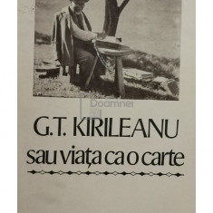 Constantin Bostan (ed.) - G. T. Kirileanu sau viata ca o carte (Editia: 1985)