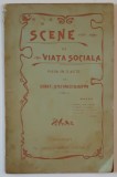 SCENE DIN VIATA SOCIALA , PIESA IN 3 ACTE de CONST. STEFANESCU - JUSTIN , 1905 , DEDICATIE *
