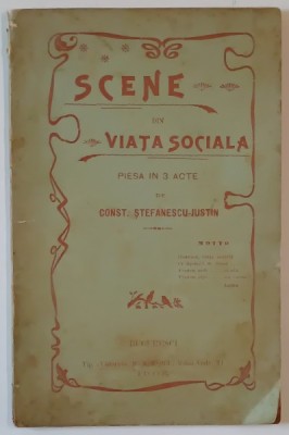 SCENE DIN VIATA SOCIALA , PIESA IN 3 ACTE de CONST. STEFANESCU - JUSTIN , 1905 , DEDICATIE * foto