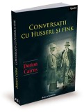 Conversatii cu Husserl si Fink - Dorion Cairns, Filosofie