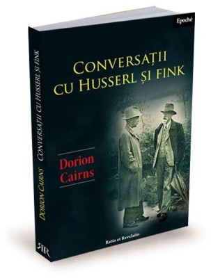 Conversatii cu Husserl si Fink &amp;ndash; Dorion Cairns foto
