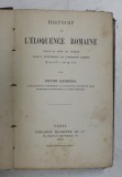 HISTORIE DE L &#039;ELOQUENCE ROMAINE DEPUIS LA MORT DE CICERON JUSQU &#039;A L &#039;AVENEMENT DE L &#039;EMPEREUR HADRIEN par VICTOR CUCHEVAL , 1893 , PREZINTA PETE SI