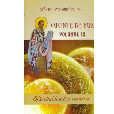 Sfantul Ioan Gura de Aur - Cuvinte de aur vol.IX - Sfarsitul lumii foto