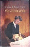 VIATA INCEPE VINERI-IOANA PARVULESCU-353776