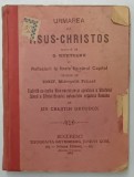 URMAREA LUI IISUS-CHRISTOS TRADUSA DE G. MUNTEANU CU REFLEXIUNI LA FINELE FIECARUI CAPITOL TRADUSE DE IOSIF, MITROPOLIT PRIMAT de UN CRESTIN ORTODOX