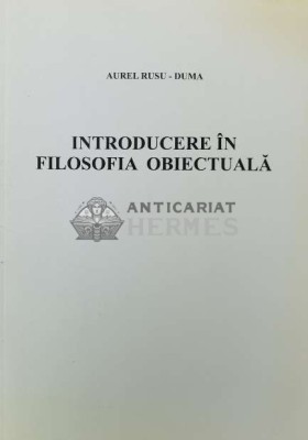 INTRODUCERE &amp;Icirc;N FILOSOFIA OBIECTUALĂ - Aurel Rusu Duma (Z16) foto