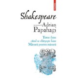 Shakespeare interpretat de Adrian Papahagi. Totu-i bine cand se sfarseste bine. Masura pentru masura - Adrian Papahagi