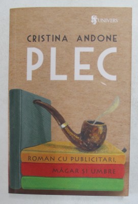 PLEC de CRISTINA ANDONE , ROMAN CU PUBLICITARI , MAGAR SI UMBRE , 2018 foto