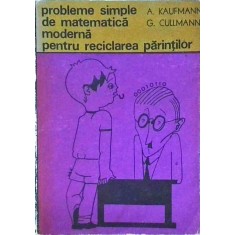 A. Kaufmann - Probleme simple de matematica moderna pentru reciclarea parintilor