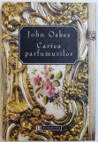 CARTEA PARFUMURILOR de JOHN OAKES , 1998 * EDITIE CARTONATA