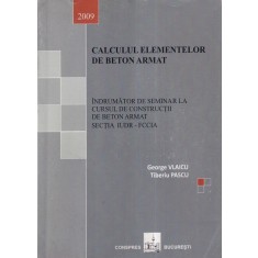George Vlaicu, Tiberiu Pascu - Calculul elementelor de beton armat. Indrumator