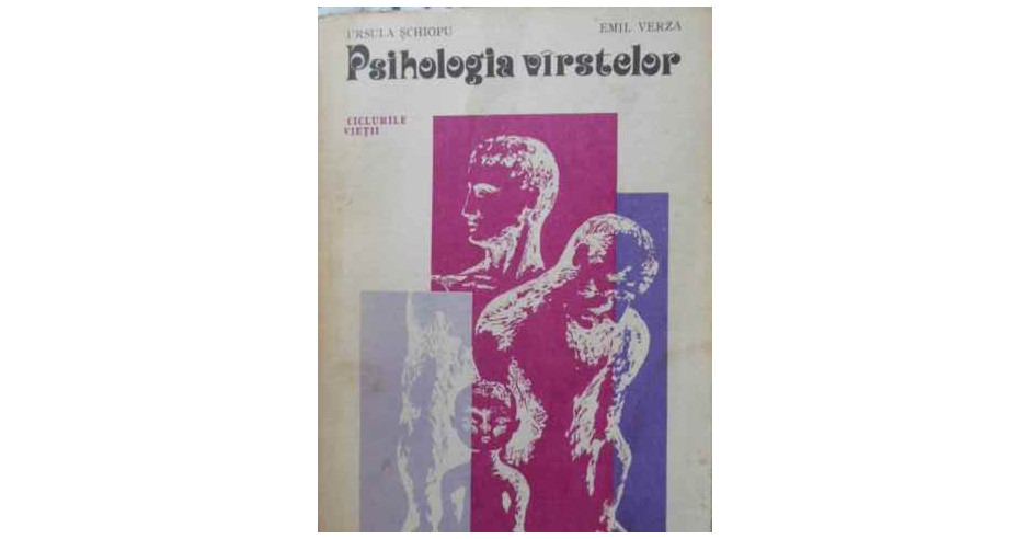 PSIHOLOGIA VARSTELOR. CICLURILE VIETII-URSULA SCHIOPU, EMIL VERZA ...