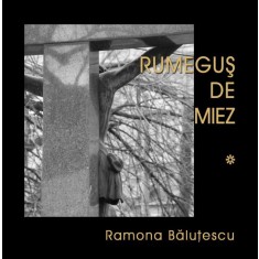 Rumegus de miez, Vol. I, II, III &ndash; Ramona Balutescu