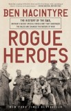 Rogue Heroes: The History of the SAS, Britain&#039;s Secret Special Forces Unit That Sabotaged the Nazis and Changed the Nature of War