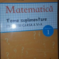 Matematica. Teme suplimentare pentru clasa a V-a sem. 1- C.Chites, D.Chites, D.Heuberger