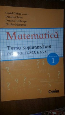 Matematica. Teme suplimentare pentru clasa a V-a sem. 1- C.Chites, D.Chites, D.Heuberger foto