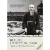 Kolbe - A szeplőtelen lovagja - V&aacute;logat&aacute;s Szent Maximilian Kolbe &iacute;r&aacute;saib&oacute;l