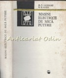 Masini Electrice De Mica Putere - D. F. Lazaroiu, S. Slaiher - Tiraj: 3315 Ex.