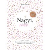 Nagyi, k&eacute;rlek... - &Uacute;j, &uuml;nnepi kiad&aacute;s - Eml&eacute;kek aj&aacute;nd&eacute;kba - K&eacute;rdezz-felelek a nagymam&aacute;val r&eacute;gi időkről, napjainkr&oacute;l &eacute;s sok minden m&aacute;sr&oacute;l - Elma Van Vli