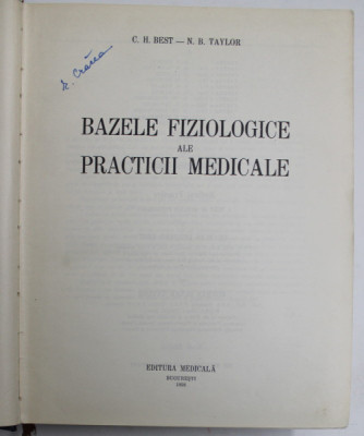 BAZELE FIZIOLOGICE ALE PRACTICII MEDICALE de C.H. BEST, N.B.L TAYLOR , 1958 foto