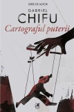 Cartograful puterii - Paperback brosat - Gabriel Chifu - Cartea Rom&acirc;nească | Art, 2022