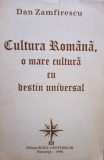 Dan Zamfirescu - Cultura Romana, o mare cultura cu destin universal (semnata) (1996)