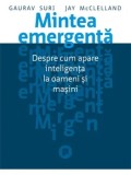Mintea emergenta. Despre cum apare inteligenta la oameni si masini/Gaurav Suri, Jay McClelland