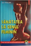 Sanatatea la genul feminin - Guy Roulier - Carti medicina, tratamente naturiste