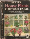 Better House Plants - John Hayes Melady (1953) - Ingrijire Plante Interior - Grosset &amp; Dunlap - Carte Stiinta, Gradinarit, Engleza