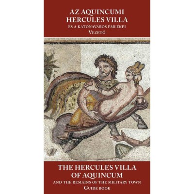 Az aquincumi Hercules villa &amp;eacute;s a katonav&amp;aacute;ros eml&amp;eacute;kei -The Hercules villa of Aquincum and the remains - N&amp;eacute;meth Margit-Kirchhof Anita foto