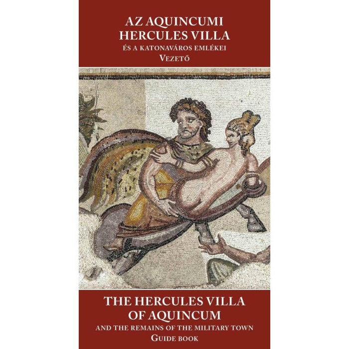 Az aquincumi Hercules villa &eacute;s a katonav&aacute;ros eml&eacute;kei -The Hercules villa of Aquincum and the remains - N&eacute;meth Margit-Kirchhof Anita