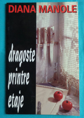 Diana Manole &amp;ndash; Dragoste printre etaje ( prima editie ) foto