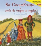 Sir CircumFerinta si zecile de oaspeti ai regelui. O aventura matematica - Adina Mihaela Eros, Cindy Neuschwander