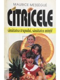 Maurice Messegue - Citricele. Sanatatea trupului, sanatatea mintii (Editia: 1998)