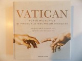 VATICAN , TOATE PICTURILE SI FRESCELE VECHILOR MAESTRI , PLUS PESTE 300 DE SCULPTURI , HARTI , TAPISERII SI ALTE OBIECTE DE ARTA de ANJA GREBE , 2014