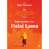 Intelegandu-l pe Dalai Lama - Rajiv Mehrotra, Curtea Veche Publishing