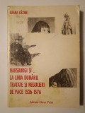 Ileana Căzan - Habsburgi și otomani la linia Dunării. Tratate și negocieri de pace 1526-1576 (puțin uzată, vezi descriere)