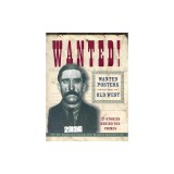 Wanted! Wanted Posters of the Old West: Stories Behind the Crimes