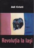 AS - ADI CRISTI - REVOLUȚIA LA IAȘI (CU PUȚINE SUBLINIERI)