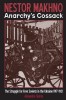 Nestor Makhno--Anarchy&#039;s Cossack: The Struggle for Free Soviets in the Ukraine 1917-1921