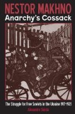 Nestor Makhno--Anarchy&#039;s Cossack: The Struggle for Free Soviets in the Ukraine 1917-1921