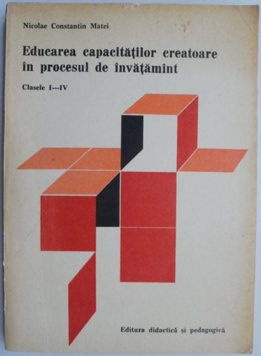 Educarea capacitatilor creatoare in procesul de invatamant (Cu referire la invatarea creativa a matematicii si a limbii romane la clasele I-IV) &ndash; Nico